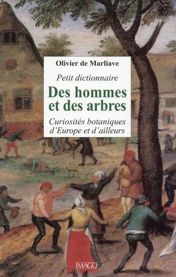 Couverture du livre « Petit dictionnaire des hommes et des arbres ; curiosités botaniques d'Europe et d'ailleurs » de Olivier De Marliave aux éditions Imago