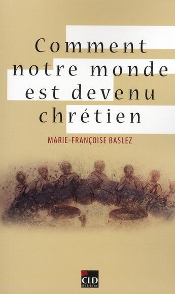 Couverture du livre « Comment notre monde est devenu chretien » de Mf Baslez aux éditions Cld