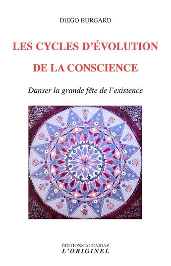 Couverture du livre « Les cycles d'évolution de la conscience ; danser la grande fête de l'existence » de Diego Burgard aux éditions Accarias-originel