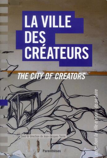 Couverture du livre « Le ville des createurs ; the city of creators » de  aux éditions Parentheses