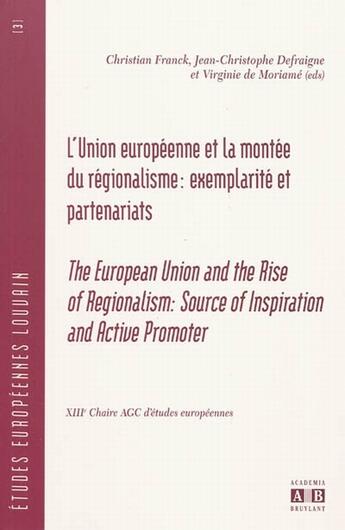 Couverture du livre « L'Union européenne et la montée du régionalisme : exemplarité et partenariats ; the european union and the rise of regionalism : source of inspiration and active promoter » de  aux éditions Academia