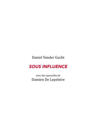 Couverture du livre « Sous influence » de Daniel Vander Gucht et Damien Delepeleire aux éditions Lettre Volee