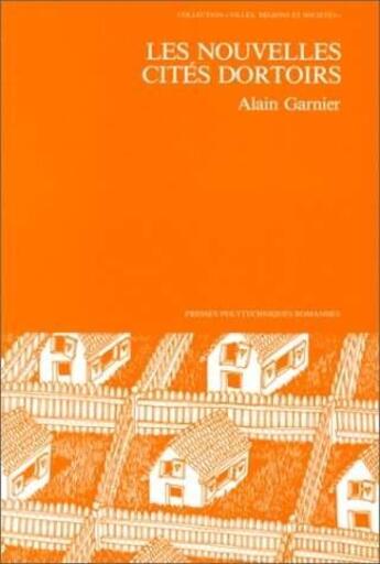 Couverture du livre « Les nouvelles cités dortoirs : L'expansion de la maison individuelle périurbaine » de A. Garnier aux éditions Ppur