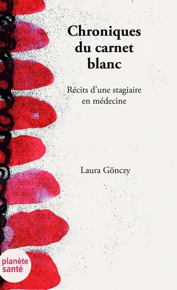 Couverture du livre « Chroniques du Carnet blanc : Récits d'une étudiante en médecine » de Laura Gonczy aux éditions Planete Sante