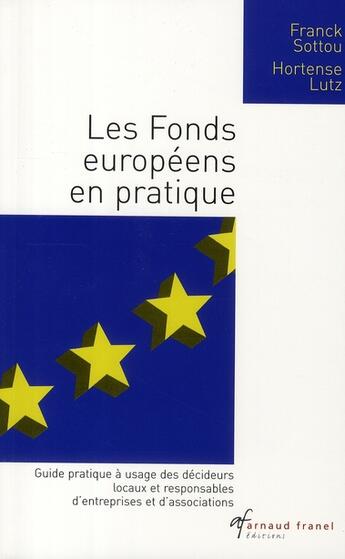 Couverture du livre « Les fonds européens en pratique » de Franck Sottou et Hortense Lutz aux éditions Arnaud Franel