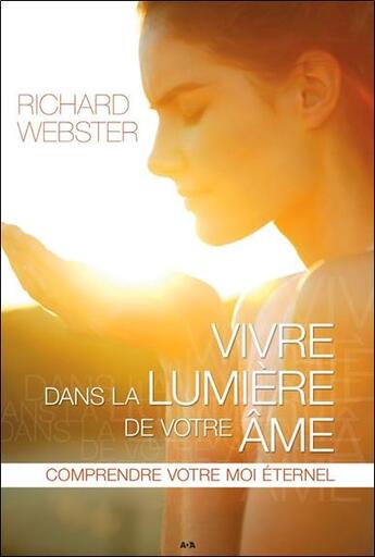 Couverture du livre « Vivre dans la lumière de votre âme » de Richard Webster aux éditions Ada