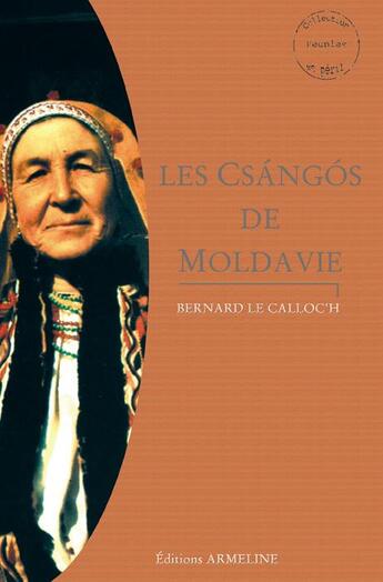 Couverture du livre « Les csángós de Moldavie Tome 1 » de Bernard Le Calloc'H aux éditions Armeline