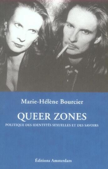 Couverture du livre « Queer Zones : Politique des identités sexuelles et des savoirs » de Marie-Helene Bourcier aux éditions Amsterdam