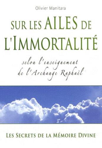 Couverture du livre « Sur les ailes de l'immortalité : selon l'enseignement de l'archange Raphaël » de Olivier Manitara aux éditions Essenia