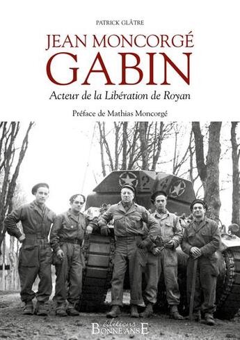 Couverture du livre « Jean Moncorgé Gabin ; acteur de la libération de Royan » de Patrick Glatre aux éditions Bonne Anse