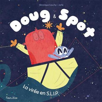 Couverture du livre « Doug & Spot ; la virée en S.L.I.P. » de Veronique Cauchy et Jorfe aux éditions Fleur De Ville