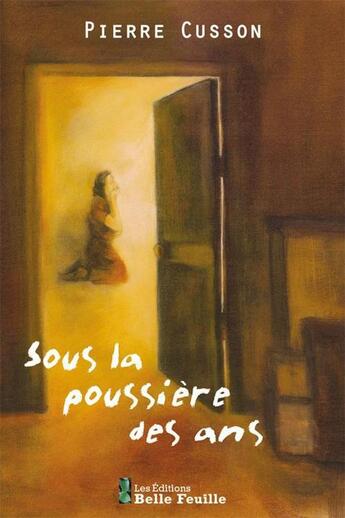 Couverture du livre « Sous la poussière des ans » de Pierre Cusson aux éditions Editions Belle Feuille