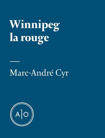 Couverture du livre « Winnipeg la rouge » de Marc-Andre Cyr aux éditions Atelier 10