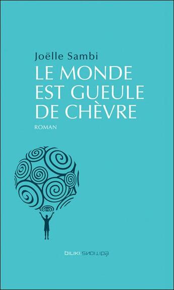 Couverture du livre « Le monde est gueule de chèvre » de Joelle Sambi aux éditions Biliki