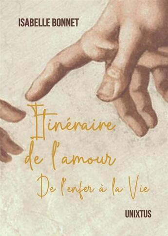 Couverture du livre « Itinéraire de l'amour : De l'enfer à la vie » de Isabelle Bonnet aux éditions Unixtus