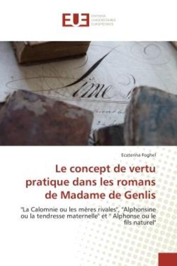 Couverture du livre « Le concept de vertu pratique dans les romans de Madame de Genlis » de Ecaterina Foghel aux éditions Editions Universitaires Europeennes