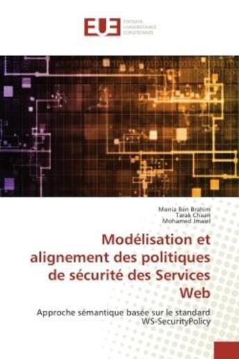 Couverture du livre « Modelisation et alignement des politiques de securite des Services Web : Approche semantique basee sur le standard WS-SecurityPolicy » de Brahim, , Monia aux éditions Editions Universitaires Europeennes