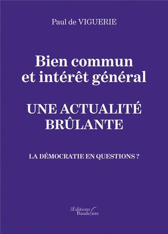 Couverture du livre « Bien commun et intérêt général ; une actualité brûlante ; la démocratie en question ? » de Paul De Viguerie aux éditions Baudelaire