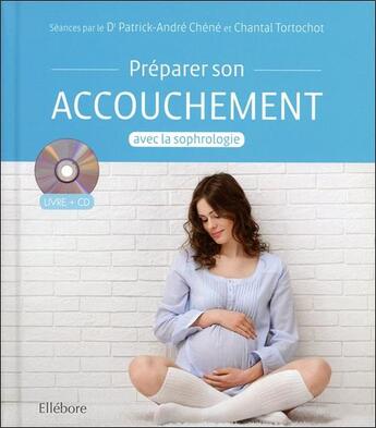 Couverture du livre « Préparer son accouchement avec la sophrologie » de Patrick-Andre Chene et Chantal Tortochot aux éditions Ellebore