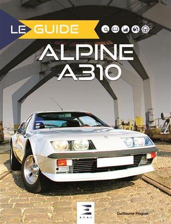 Couverture du livre « Le guide ; Alpine A310 » de Guillaume Maguet aux éditions Etai