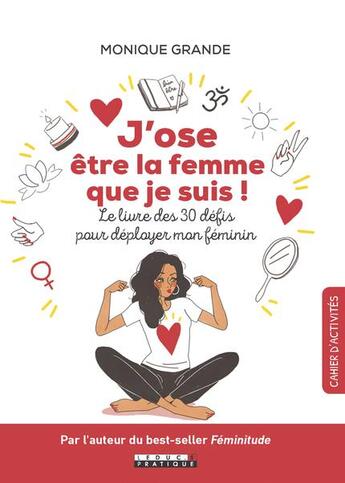 Couverture du livre « J'ose être la femme que je suis ; le livre des 30 défis pour déployer mon féminin » de Monique Grande aux éditions Leduc