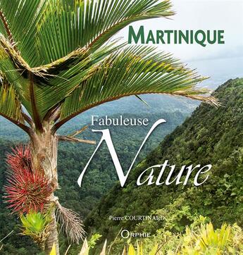 Couverture du livre « Martinique fabuleuse nature » de Pierre Courtinard aux éditions Orphie