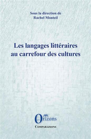 Couverture du livre « Les langages littéraires au carrefour des cultures » de Renaud Monteil aux éditions Orizons