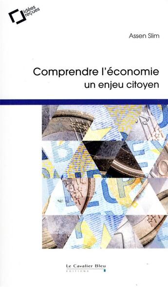 Couverture du livre « Comprendre l'économie, un enjeu citoyen » de Assen Slim aux éditions Le Cavalier Bleu