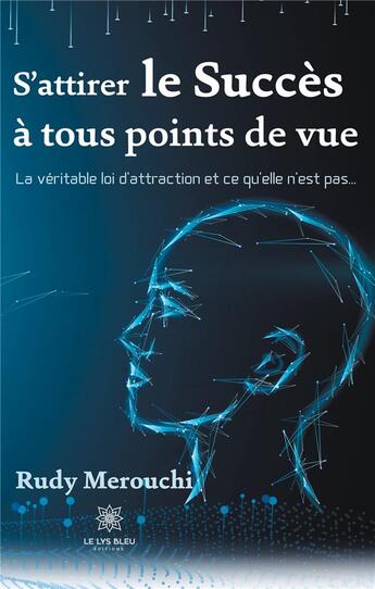 Couverture du livre « S'attirer le succès à tous points de vue ; la véritable loi d'attraction et ce qu'elle n'est pas... » de Rudy Merouchi aux éditions Le Lys Bleu