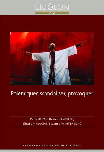 Couverture du livre « Polemiquer, scandaliser, provoquer » de Magne Elisabeth aux éditions Pu De Bordeaux