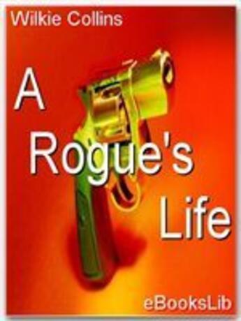 Couverture du livre « A Rogue's life » de Wilkie Collins aux éditions Ebookslib