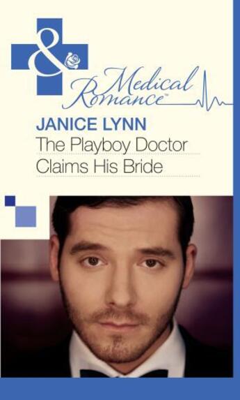 Couverture du livre « The Playboy Doctor Claims His Bride (Mills & Boon Medical) » de Janice Lynn aux éditions Mills & Boon Series