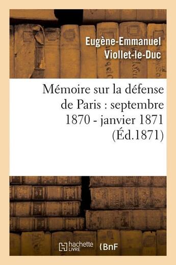 Couverture du livre « Memoire sur la defense de paris : septembre 1870 - janvier 1871 (ed.1871) » de Viollet-Le-Duc E-E. aux éditions Hachette Bnf