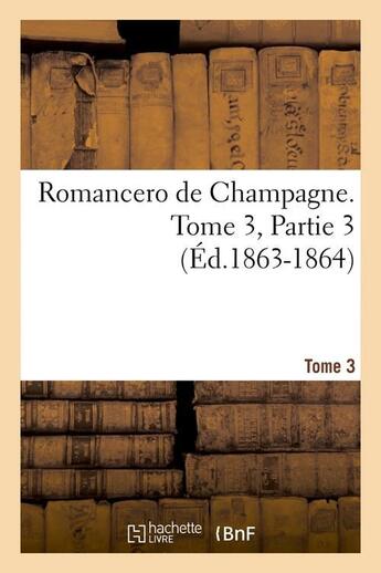 Couverture du livre « Romancero de champagne. tome 3,partie 3 (ed.1863-1864) » de  aux éditions Hachette Bnf