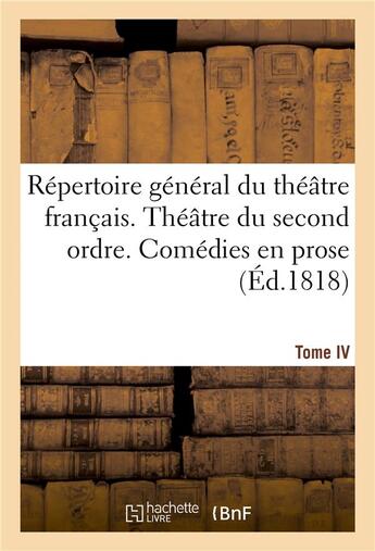 Couverture du livre « Repertoire general du theatre francais. theatre du second ordre. comedies en prose. tome iv » de  aux éditions Hachette Bnf