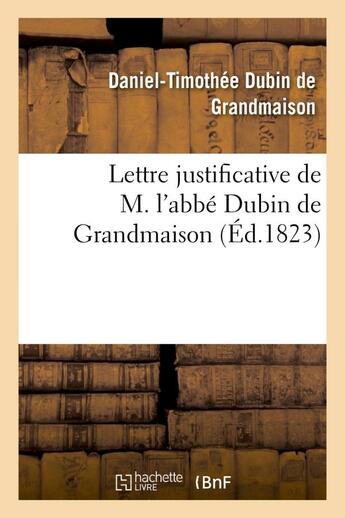 Couverture du livre « Lettre justificative de m. l'abbe dubin de grandmaison, ancien aumonier de l'armee catholique - roya » de Dubin De Grandmaison aux éditions Hachette Bnf