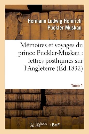 Couverture du livre « Memoires et voyages du prince puckler-muskau : lettres posthumes sur l'angleterre. tome 1 - , l'irla » de Puckler-Muskau H L H aux éditions Hachette Bnf