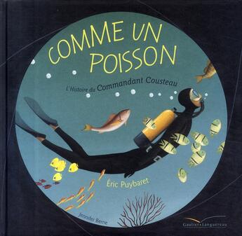 Couverture du livre « Comme un poisson ; l'histoire du Commandant Cousteau » de Jennifer Berne et Eric Puybaret aux éditions Gautier Languereau