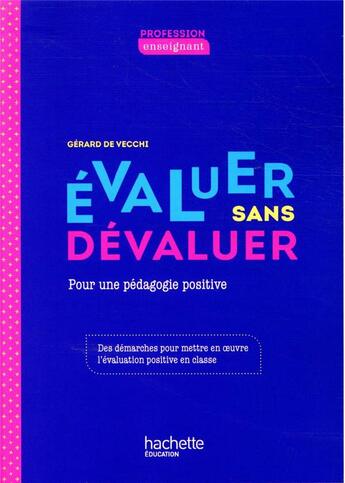 Couverture du livre « Évaluer sans dévaluer ; mettre en oeuvre une évaluation positive en classe (édition 2020) » de Gerard De Vecchi aux éditions Hachette Education