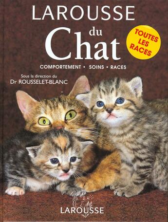 Couverture du livre « Larousse Du Chat ; Comportement Soins Races » de Pierre Rousselet-Blanc aux éditions Larousse