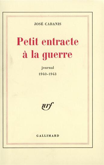 Couverture du livre « Petit entracte a la guerre - journal 1940-1943 » de Jose Cabanis aux éditions Gallimard