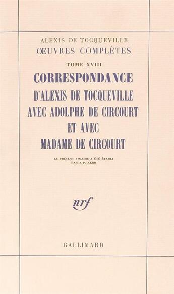 Couverture du livre « Correspondance d'Alexis de Tocqueville avec Adolphe de Circourt et avec Madame de Circourt » de Alexis De Tocqueville aux éditions Gallimard