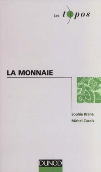 Couverture du livre « La Monnaie » de Michel Cazals et Sophie Brana aux éditions Dunod