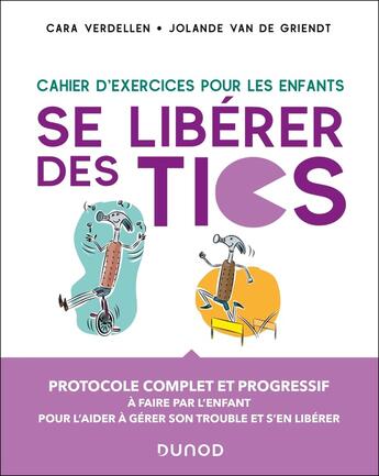 Couverture du livre « Se libérer des Tics - Cahier d'exercices pour les enfants » de Jolande Van De Griendt et Cara Verdellen aux éditions Dunod