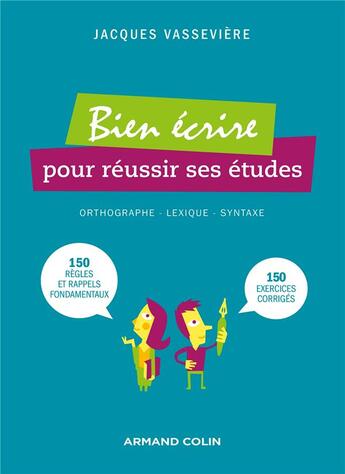 Couverture du livre « Bien écrire pour réussir ses études (2e édition) » de Jacques Vasseviere aux éditions Armand Colin