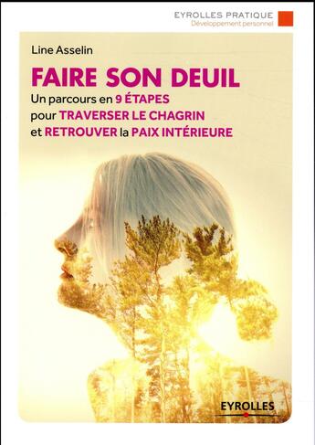 Couverture du livre « Faire son deuil ; un parcours en 9 étapes pour traverser le chagrin et retrouver la paix intérieure » de Line Asselin aux éditions Eyrolles