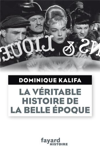 Couverture du livre « La véritable histoire de la Belle Epoque » de Dominique Kalifa aux éditions Fayard