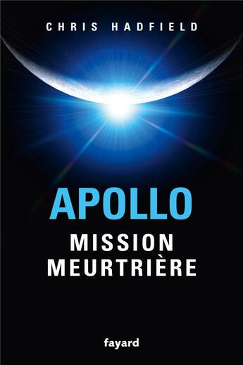 Couverture du livre « Apollo : mission meurtrière » de Hadfield Chris aux éditions Fayard