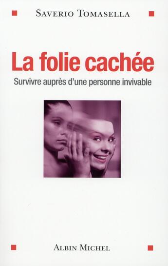 Couverture du livre « La folie cachée ; survivre auprès d'une personne invivable » de Saverio Tomasella aux éditions Albin Michel