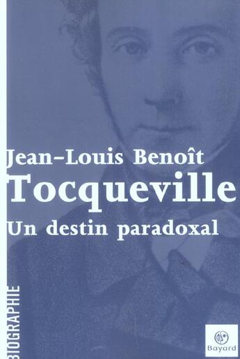 Couverture du livre « Tocqueville. Un Destin Paradoxal » de Benoit Jl aux éditions Bayard